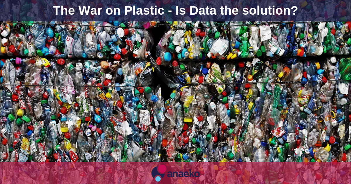 The War on Plastic - Is Data the solution - Anaeko