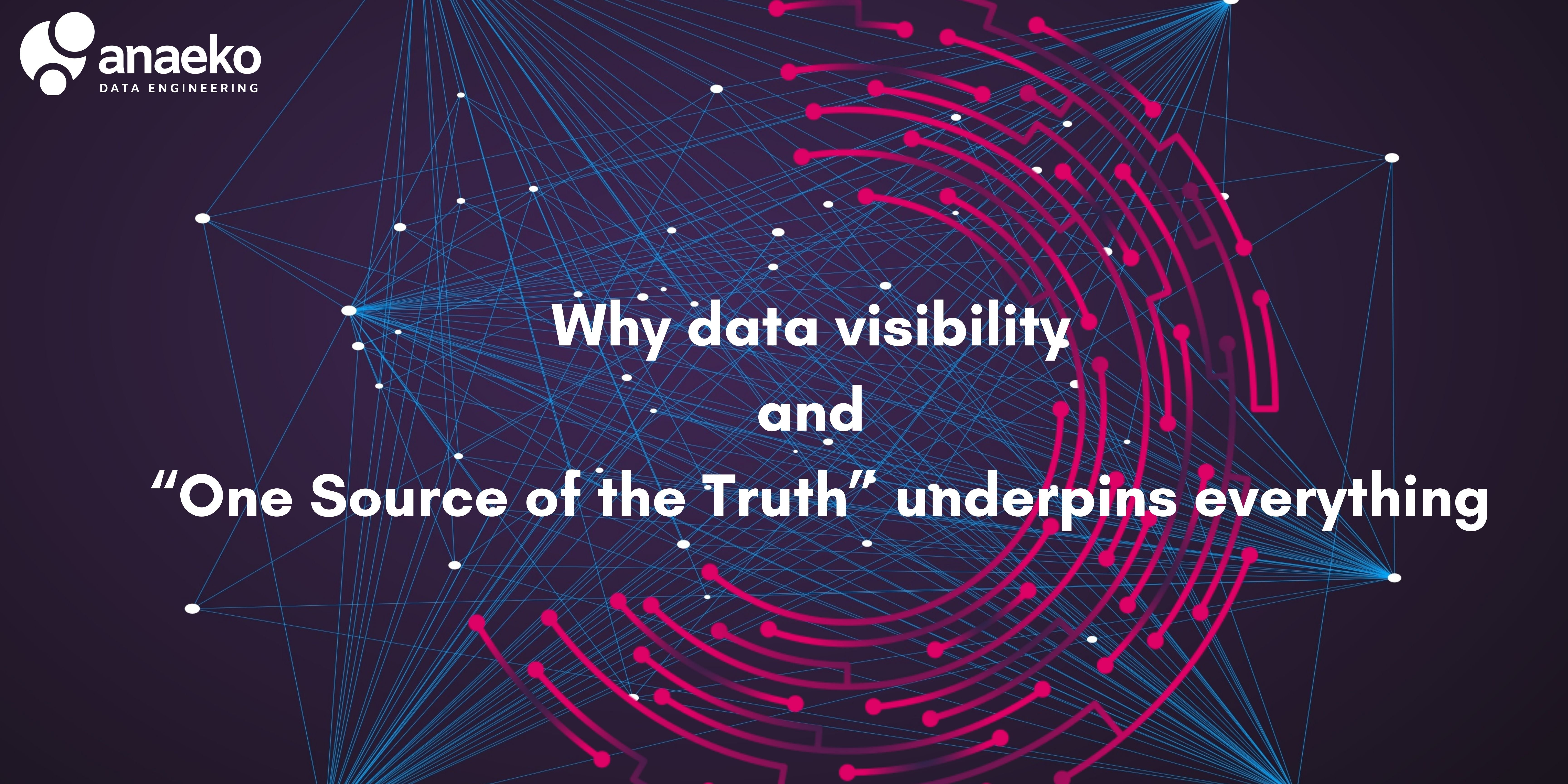 Why data visibility and “One Source of the Truth” underpins everything