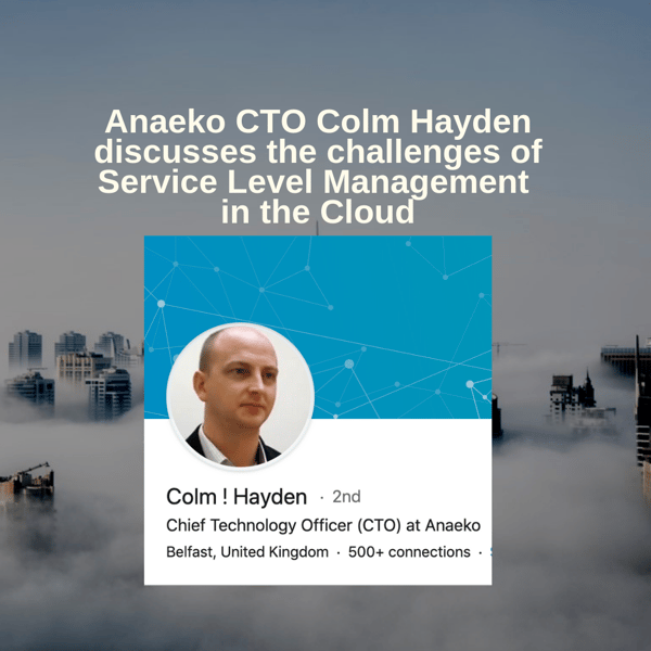 anaeko-cto-colm-hayden-discusses-the-challenges-of-service-level-management-in-the-cloud