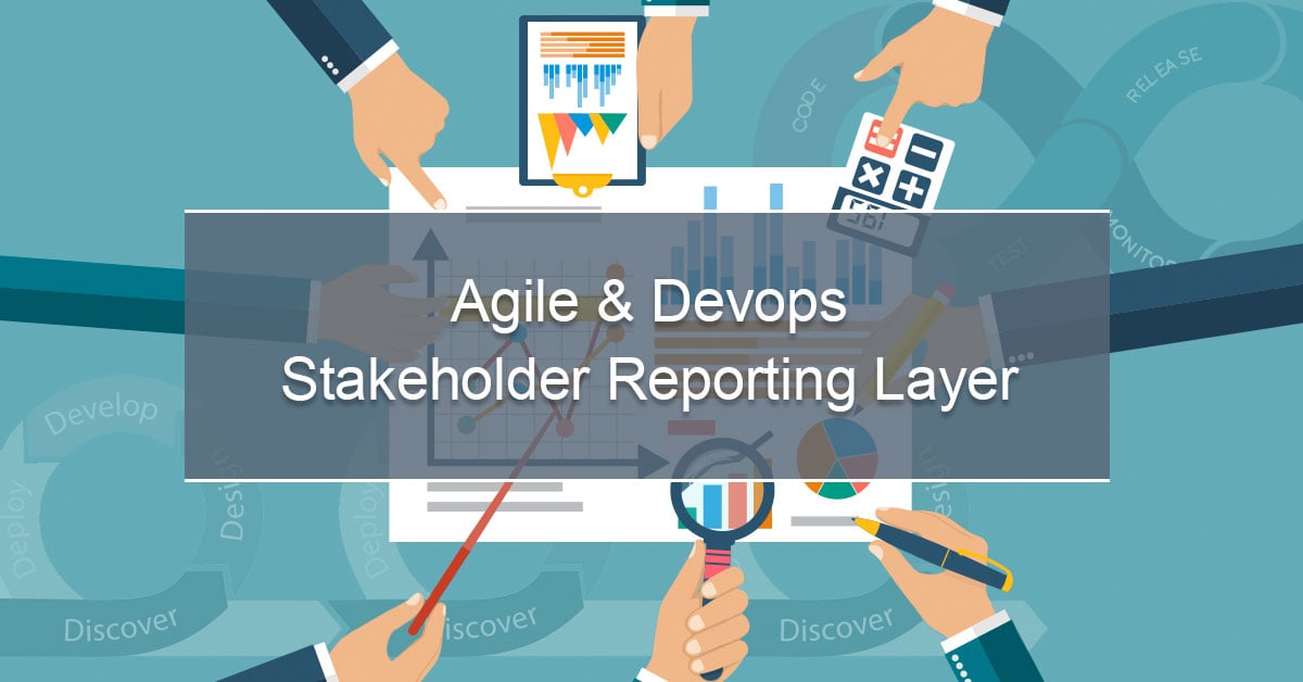 Agile and DevOps Stakeholder Reporting Layer